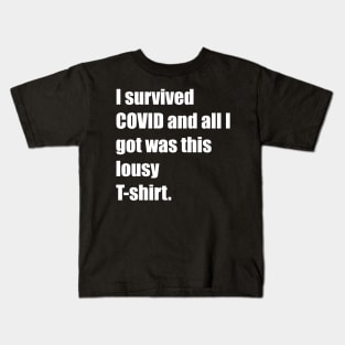 I survived COVID and all I got was this lousy T-shirt. Kids T-Shirt